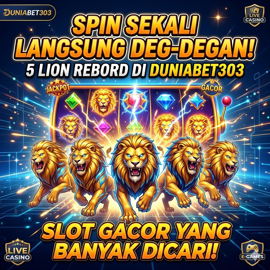 Spin Sekali Langsung Deg-degan! 5 Lion Rebord di Duniabet303 Slot Gacor yang Banyak Dicari