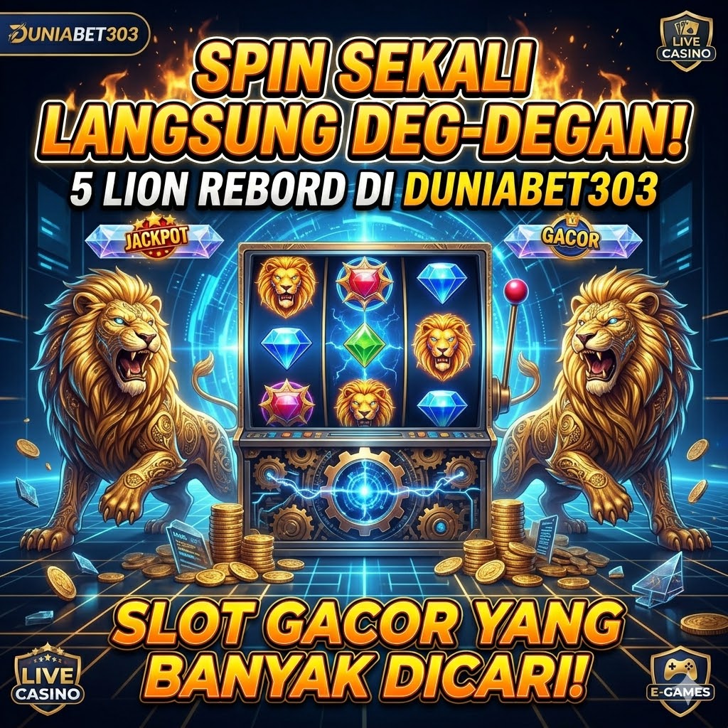 Spin Sekali Langsung Deg-degan! 5 Lion Rebord di Duniabet303 Slot Gacor yang Banyak Dicari