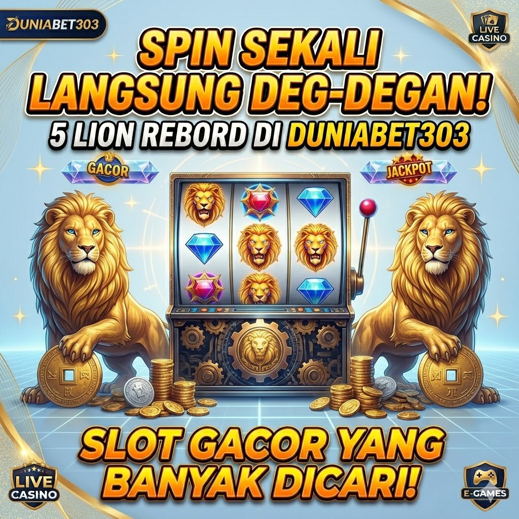 Spin Sekali Langsung Deg-degan! 5 Lion Rebord di Duniabet303 Slot Gacor yang Banyak Dicari